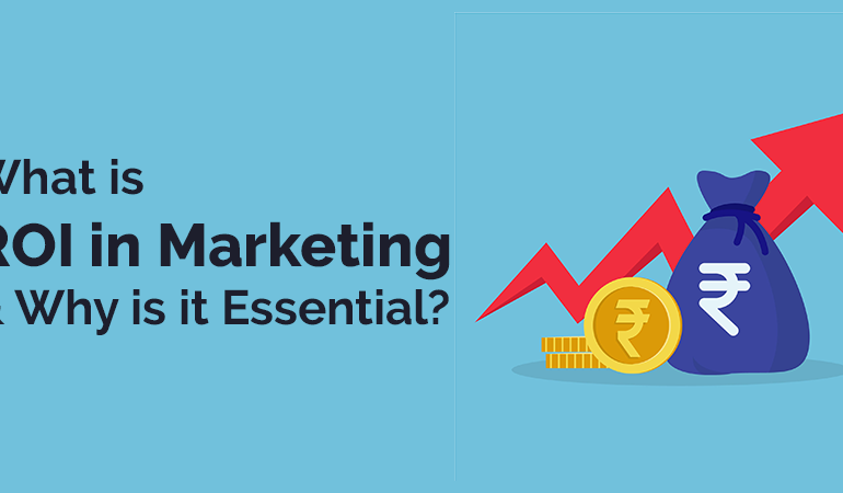 Understanding Marketing ROI: Why It’s Essential for Success
